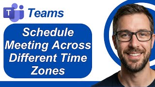 How To Schedule A Meeting In Microsoft Teams For Different Time Zones [2026 Guide]