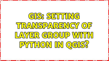 GIS: Setting transparency of layer group with Python in QGIS? (2 Solutions!!)