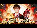【Multi Sub】🔥 Mega Release! "Beast Taming: My Nine-Tailed Fox Belle" Ep 1-60!