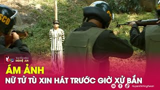 Trước giờ bị áp giải đi xử bắn nữ tử tù xinh đẹp bất ngờ xin Công an cho hát một bài | Nghệ An TV screenshot 2