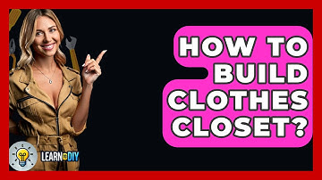 How To Build Clothes Closet? - LearnToDIY360.com