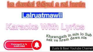 Ka damlai thlipui a ral hunin Karaoke with Lyrics || Lalruatmawii hla