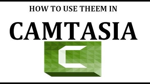 HOW TO USE THEEM IN CAMTASIA