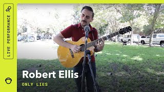 Robert Ellis, &quot;Only Lies&quot;: South Park Sessions (Live)