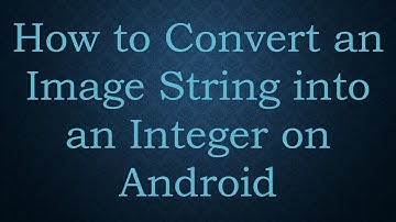 How to Convert an Image String into an Integer on Android