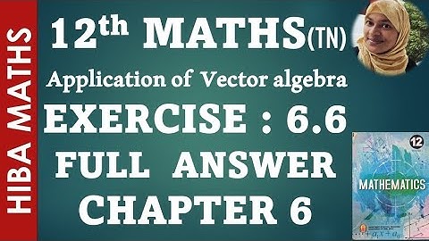 12th maths chapter 6 exercise 6.6 applications of vector algebra hiba maths