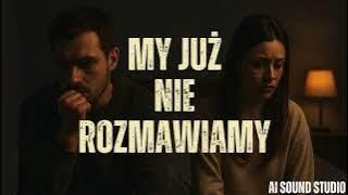 MY JUŻ NIE ROZMAWIAMY