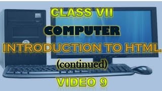 Class 7 | Computer | Introduction to HTML | Continued | Video 9