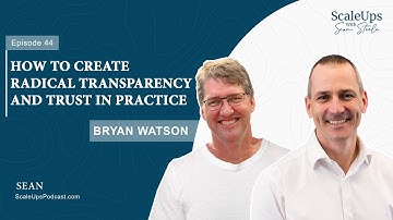 #44 — How to Create Radical Transparency and Trust in Practice - Bryan Watson