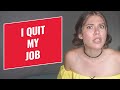 I Quit My Job Without Getting Another Job? Why + Announcement