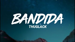 Thuglack - Bandida (Letra/Lyrics)