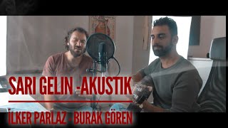 Sari Gelin - Akustik Gitar Cover Ilker Parlaz Burak Gören