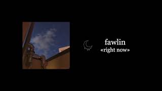 fawlin - right now