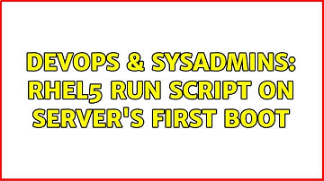 DevOps & SysAdmins: RHEL5 Run script on Server