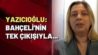 Yıldız Yazıcıoğlu: Bahçeli'nin tek çıkışıyla...