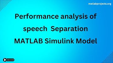 Performance analysis of speech  Separation Matlab Simulink Model