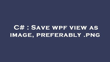 C# : Save wpf view as image, preferably .png