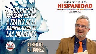 La Distorsión Del Legado Hispánico A Través De La Manipulación De Las Imágenes Alberto G Ibáñez