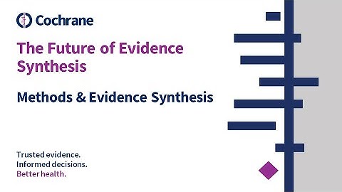 Future of Evidence Synthesis: Cochrane Evidence Production & Methods