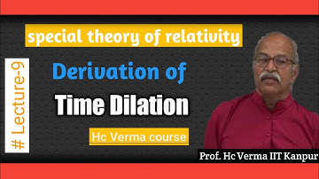 Ep-9 Derivation of Time Dilation by hc verma in hindi || BSc, MSc, IIT-JAM PHY Lecture
