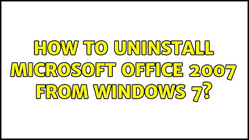 How to uninstall microsoft office 2007 from Windows 7?