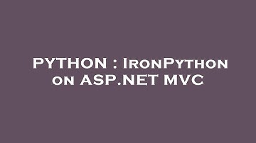 PYTHON : IronPython on ASP.NET MVC