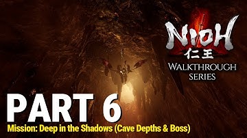 Nioh - Walkthrough Part 6 - Mission: Deep in the Shadows (Cave Depths and Boss) (No Commentary)