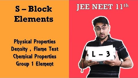 S - Block Elements |Group 1 Physical Properties - Flame Test | Chemical Properties | L - 3