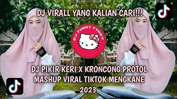 DJ PIKIR KERI X KRONCONG PROTOL MASHUP VIRAL TIKTOK MENGKANE 2023 YANG KALIAN CARI !!