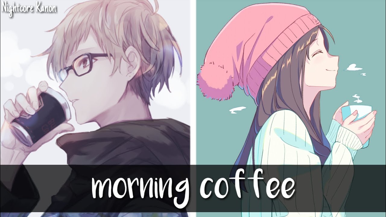 🎶Nightcore🎶 Morning Coffee (Lyrics) (Switching Vocals) YouTube