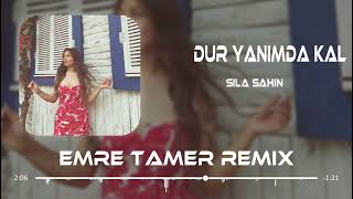 Sıla Şahin - Dur Yanımda Kal (Emre Tamer & Ahmet Taner Remix)