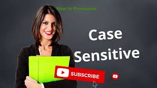 How to pronounce Case sensitive | Meaning of Case sensitive