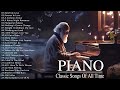 The Best  Relaxing Piano Classical Love Songs Of All Time - 50 Most Famous Pieces of Classical Music