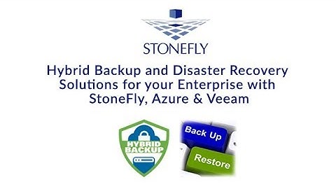 Hybrid Backup and Disaster recovery Solutions for Your Enterprise with StoneFly, Azure & Veeam