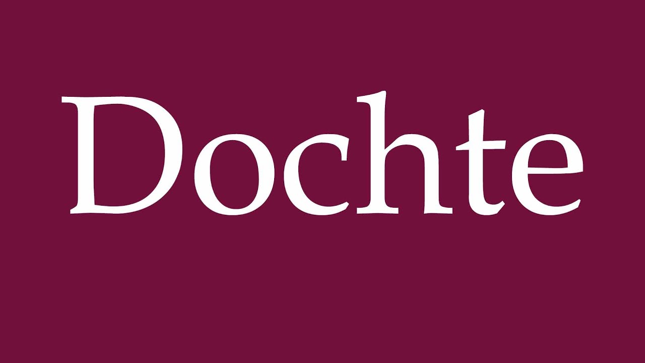 How to Pronounce ''Dochte'' (Wicks) Correctly in German