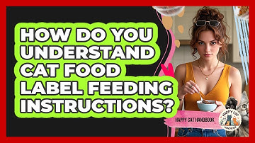 How Do You Understand Cat Food Label Feeding Instructions?