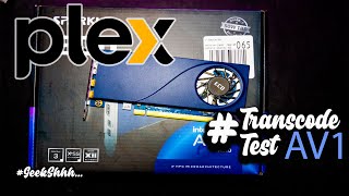 Intel A310 #Plex AV1 Transcode Test #Arc #GPU #4K #1080P