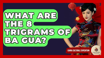 What Are The 8 Trigrams Of Ba Gua? - China Cultural Expedition