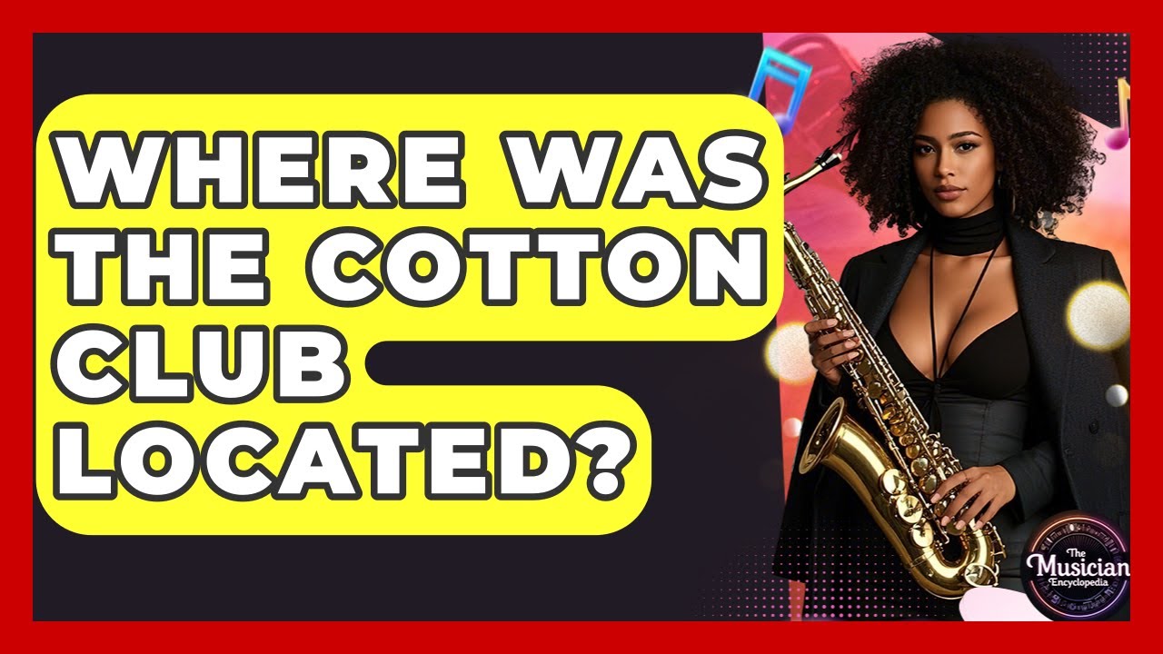 Where Was The Cotton Club Located? - The Musician Encyclopedia