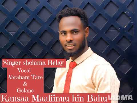 Kansaa Maaliinuu Hin Bahu Singer Shelama Belay