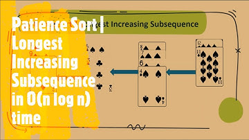 Patience Sort | Longest Increasing Subsequence in O(n log n) Time complexity | Coders Camp