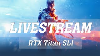 Battlefield V 4K 120fps Ultra Settings *LIVESTREAM* | W-3175X | RTX Titan SLI | Uber Rig | ThirtyIR