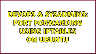 Famous DevOps & SysAdmins: Port Forwarding Using iptables on Ubuntu Profile