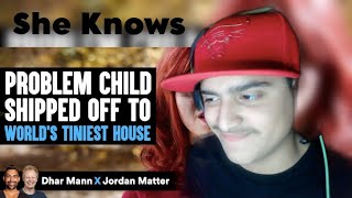 Dhar Mann | PROBLEM CHILD Shipped Off To WORLD'S TINIEST HOUSE Ft. Jordan Matter (Reaction)