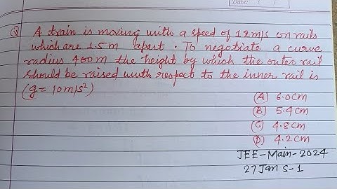 A train is moving with a speed of 12 m/s on rails which are 1.5 m apart... | jee mains 2024 physics