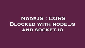 NodeJS : CORS Blocked with node.js and socket.io