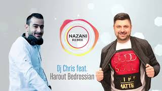 Dj Chris Feat. Harout Bedrossian - Nazani Remix 2018