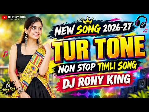 🔥 NEW TUR TONE SONG 2026-27 | NON STOP TIMLI SONG | DJ RONY KING 🔥