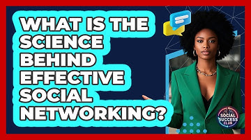 What Is The Science Behind Effective Social Networking? - Social Success Club