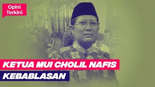 KETUA MUI CHOLIL NAFIS KEBABLASAN! I Opini Terkini